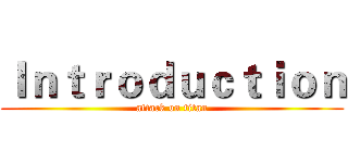 Ｉｎｔｒｏｄｕｃｔｉｏｎ (attack on titan)
