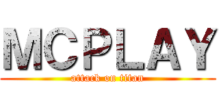 ＭＣＰＬＡＹ (attack on titan)