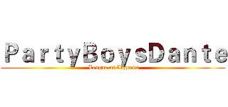 ＰａｒｔｙＢｏｙｓＤａｎｔｅ (  League of Legends )