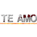 ＴＥ ＡＭＯ (Eres mi amor y te amo con todo mi corazon)