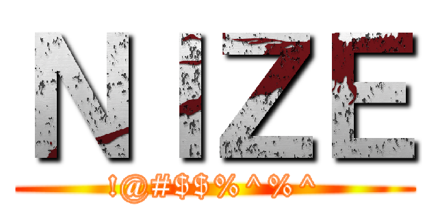 ＮＩＺＥ (!@#$$%^%^)