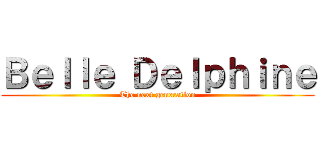 Ｂｅｌｌｅ Ｄｅｌｐｈｉｎｅ (The next generation)