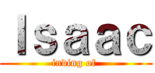 Ｉｓａａｃ (inding of )