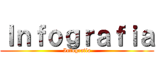 Ｉｎｆｏｇｒａｆｉａ (Infografia)