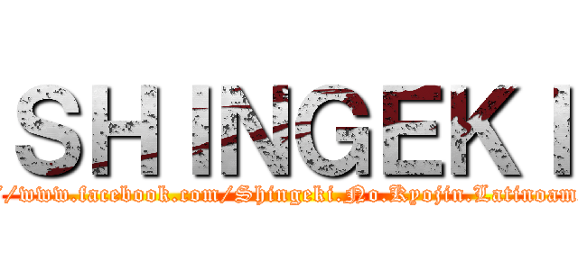 ＳＨＩＮＧＥＫＩ (https://www.facebook.com/Shingeki.No.Kyojin.Latinoamerica1)