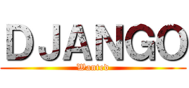 ＤＪＡＮＧＯ (Wanted)