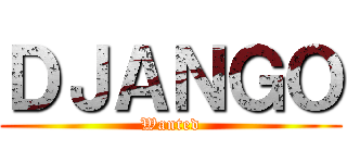 ＤＪＡＮＧＯ (Wanted)