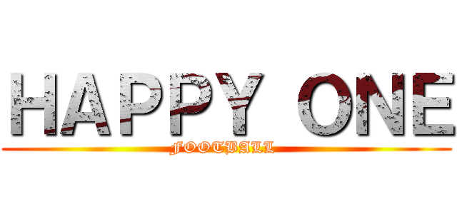 ＨＡＰＰＹ ＯＮＥ (FOOTBALL )