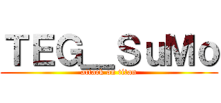 ＴＥＧ＿ＳｕＭｏ (attack on titan)