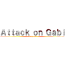 Ａｔｔａｃｋ ｏｎ Ｇａｂｉ (Edit by GK)