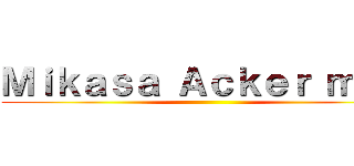 Ｍｉｋａｓａ Ａｃｋｅｒ ｍａｎ ()