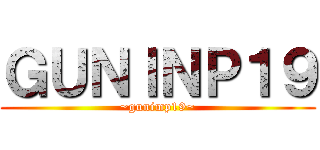 ＧＵＮＩＮＰ１９ (~gunimp19~)