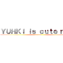 ＹＵＨＫＩ ｉｓ ｃｕｔｅ ｍｏｍ (cute mom)