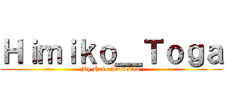 Ｈｉｍｉｋｏ＿Ｔｏｇａ (My Hero Academia )