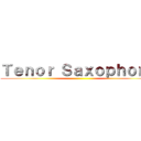 Ｔｅｎｏｒ Ｓａｘｏｐｈｏｎｅ ()