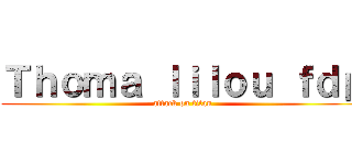Ｔｈｏｍａ ｌｉｌｏｕ ｆｄｐ (attack on titan)