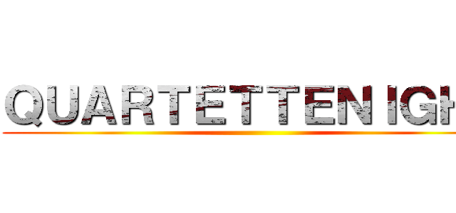 ＱＵＡＲＴＥＴＴＥＮＩＧＨＴ ()