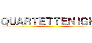 ＱＵＡＲＴＥＴＴＥＮＩＧＨＴ ()