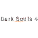 Ｄａｒｋ Ｓｏｕｌｓ ４ (Fallen Kingdom)