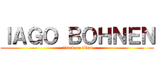 ＩＡＧＯ ＢＯＨＮＥＮ (attack on titan)