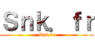 Ｓｎｋ．ｆｒ (Snk.fr)