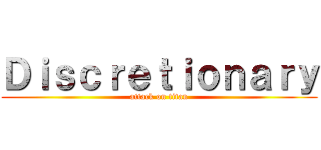 Ｄｉｓｃｒｅｔｉｏｎａｒｙ (attack on titan)