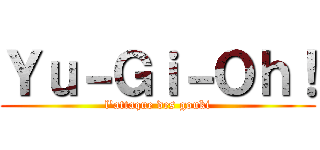 Ｙｕ－Ｇｉ－Ｏｈ！ (l'attaque des gouki)