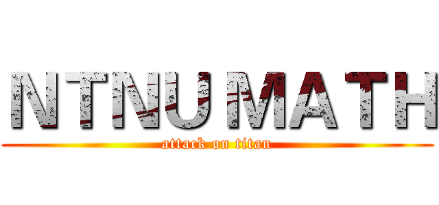 ＮＴＮＵ ＭＡＴＨ (attack on titan)
