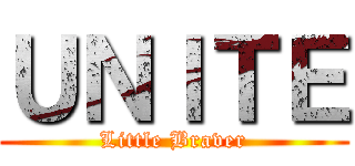 ＵＮＩＴＥ (Little Braver)