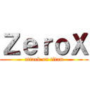 ＺｅｒｏＸ (attack on titan)