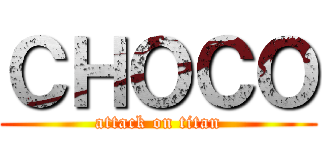 ＣＨＯＣＯ (attack on titan)