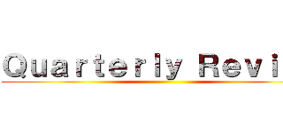 Ｑｕａｒｔｅｒｌｙ Ｒｅｖｉｅｗ ( )