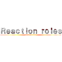 Ｒｅａｃｔｉｏｎ ｒｏｌｅｓ (attack on titan)