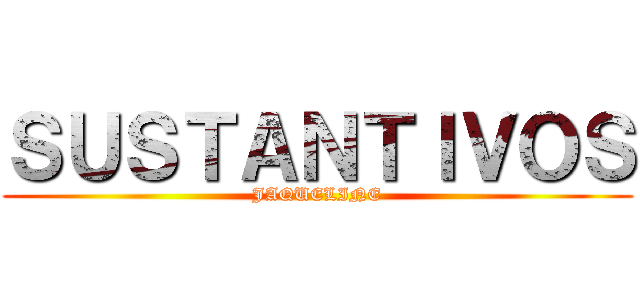 ＳＵＳＴＡＮＴＩＶＯＳ (JAQUELINE)