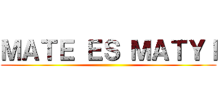 ＭＡＴＥ ＥＳ ＭＡＴＹＩ ()