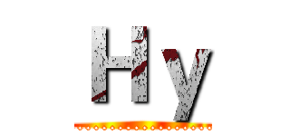 Ｈｙ (........................)