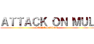 ＡＴＴＡＣＫ ＯＮ ＭＵＬ (START SEASON )