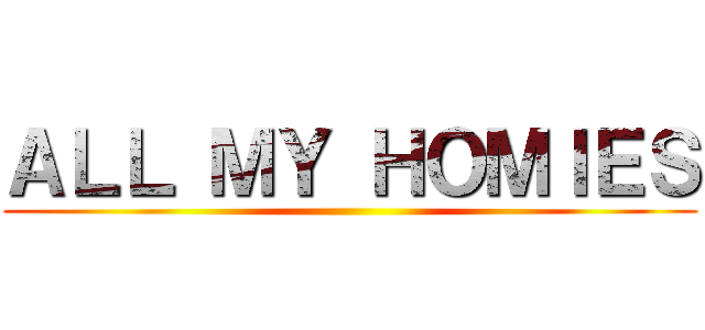 ＡＬＬ ＭＹ ＨＯＭＩＥＳ ()