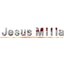 Ｊｅｓｕｓ Ｍｉｌｌａ (Mega ultra)