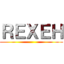 ＲＥＸＥＨ ()