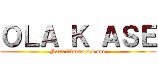 ＯＬＡ Ｋ ＡＳＥ (Mata titanes o k ase)
