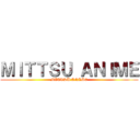 ＭＩＴＴＳＵ ＡＮＩＭＥ (MITTSU ANIME)