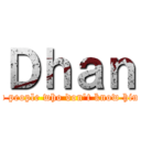 Ｄｈａｎ (a stupid people who don't know himselves)