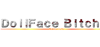ＤｏｌｌＦａｃｅ Ｂｉｔｃｈｅｓ (Creepy pasta)