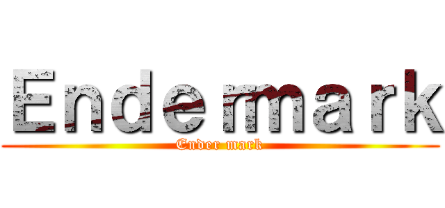 Ｅｎｄｅｒｍａｒｋ (Ender mark)