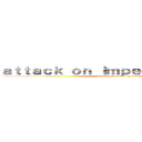 ａｔｔａｃｋ ｏｎ ｉｍｐｅｒｉａｌ ｇｕａｒｄ (attack on imperial guard)