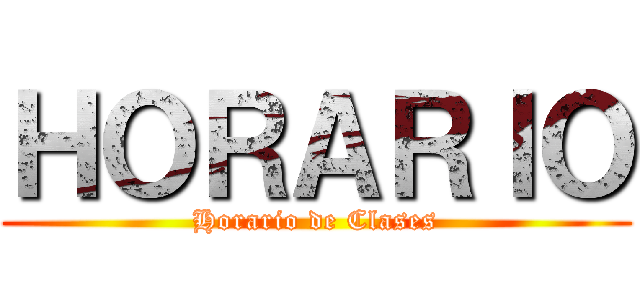 ＨＯＲＡＲＩＯ (Horario de Clases)