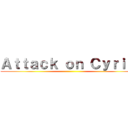 Ａｔｔａｃｋ ｏｎ Ｃｙｒｉｌｌ ()