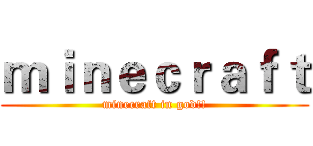ｍｉｎｅｃｒａｆｔ (minecraft in god!!)