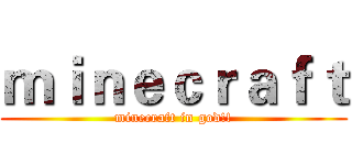 ｍｉｎｅｃｒａｆｔ (minecraft in god!!)
